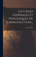 Les Crises Generales Et Periodiques de Surproduction...