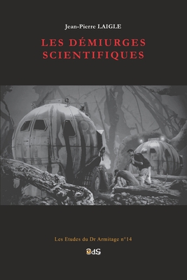 Les Dmiurges Scientifiques - Blond, Martine (Preface by), and Laigle, Jean-Pierre (Contributions by), and Tamas, Cristian (Contributions by)