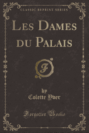Les Dames Du Palais (Classic Reprint)