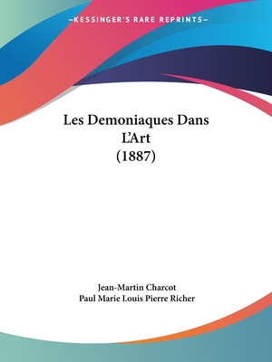 Les Demoniaques Dans L'Art (1887) - Charcot, Jean-Martin, and Richer, Paul Marie Louis Pierre