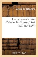 Les Derni?res Ann?es d'Alexandre Dumas, 1864-1870