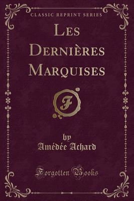 Les Dernieres Marquises (Classic Reprint) - Achard, Amedee