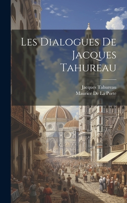 Les Dialogues de Jacques Tahureau - Tahureau, Jacques, and De La Porte, Maurice
