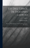 Les Diez Libros De Di?genes Laercio: Sobre Las Vidas, Opini?nes Y Sentencias De Los Fil?sofes Mas Ilustres; Volume 2