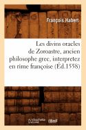 Les Divins Oracles de Zoroastre, Ancien Philosophe Grec, Interpretez En Rime Franoise (d.1558)