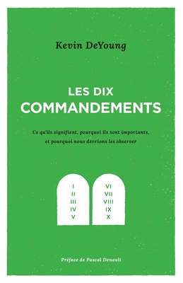 Les dix commandements: Ce qu'ils signifient, pourquoi ils sont importants et pourquoi nous devrions les observer - Impact, Editions (Editor), and DeYoung, Kevin