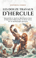 Les Douze Travaux d'Hercule: Monstres et Qu?tes Mythiques dans L'Odyss?e d'H?racl?s, le Demi-Dieu de la mythologie grecque