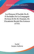 Les Elemens D'Euclide Du R. P. Dechalles de La Compagnie de Jesus Et de M. Ozanam, de L'Academie Royale Des Sciences (1753)