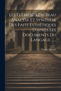 Les Elements Du Beau Analyse Et Synthese Des Faits Esthetiques D'Apres Les Documents Du Langage ......