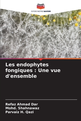 Les endophytes fongiques: Une vue d'ensemble - Dar, Refaz Ahmad, and Shahnawaz, Mohd, and Qazi, Parvaiz H