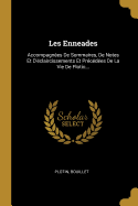 Les Enneades: Accompagnees de Sommaires, de Notes Et D'Eclaircissements Et Precedees de La Vie de Plotin...