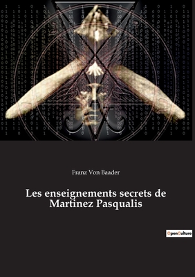 Les enseignements secrets de Martinez Pasqualis - Von Baader, Franz