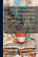 Les Epigrammes De John Owen, Traduites En Vers Franois, Avec Le Latin  Ct