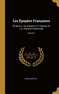 Les Epopees Francaises: Etude Sur Les Origines Et L'Histoire de La Litterature Nationale...