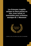 Les Erinnyes; tragdie antique en deux parties en vers. Avec introd. et intermdes pour orchestre; musique de J. Massenet