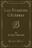 Les Evasions Celebres (Classic Reprint)