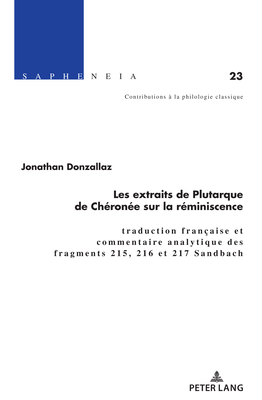 Les Extraits de Plutarque de Chrone Sur La Rminiscence: Traduction Franaise Et Commentaire Analytique Des Fragments 215, 216 Et 217 Sandbach - Schmidt, Thomas (Editor), and Amherdt, David (Editor), and Schlapbach, Karin (Editor)