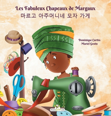 Les Fabuleux Chapeaux de Margaux - &#47560;&#47476;&#44256; &#50500;&#51452;&#47672;&#45768;&#45348; &#47784;&#51088; &#44032;&#44172; - Curtiss, Dominique, and Gestin, Muriel (Illustrator), and Lee, Hyonhee (Translated by)