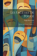Les Fac?ties de Pogge: Traduites En Fran?ais, Volume 1...