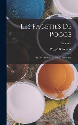 Les Faceties De Pogge: Tr. En Franais, Avec Le Texte Latin; Volume 1 - Bracciolini, Poggio