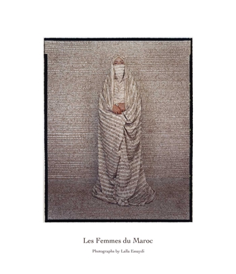 Les Femmes Du Maroc - Essaydi, Lalla, and Mernissi, Fatema (Contributions by)