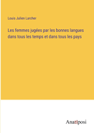 Les femmes juges par les bonnes langues dans tous les temps et dans tous les pays