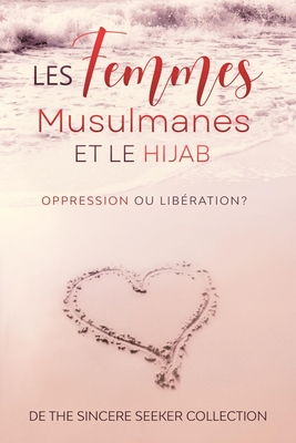 Les femmes musulmanes et le hijab: Oppression ou lib?ration - The Sincere Seeker Collection