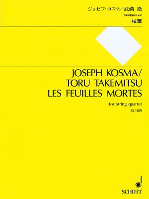 Les Feuille Mortes: For String Quartet - Kosma, Joseph (Composer), and Takemitsu, Toru (Composer)