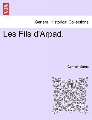 Les Fils D'Arpad. - Sarrut, Germain