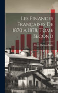 Les Finances Fran?aises de 1870 a 1878, Tome Second