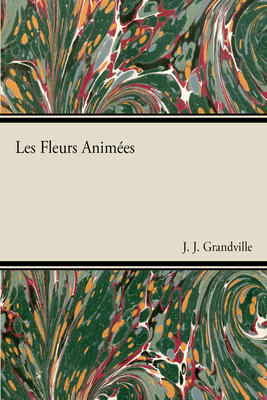 Les Fleurs Anim(c)Es - Grandville, J J