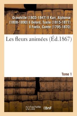 Les Fleurs Animes. Tome 1 - Grandville, J J