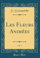 Les Fleurs Animes, Vol. 1 (Classic Reprint)