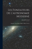 Les fondateurs de l'astronomie moderne: Copernic, Tycho Brah, Kpler, Galile, Newton