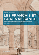 Les Franais Et La Renaissance: Ides Et Reprsentations de l'Architecture, 1760-1880