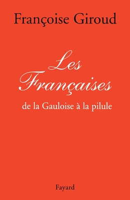 Les Francaises: de La Gauloise a la Pilule - Giroud, Francoise