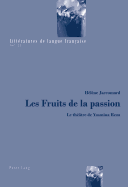 Les Fruits de la Passion: Le Th??tre de Yasmina Reza