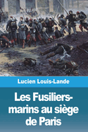 Les Fusiliers-Marins Au Si?ge de Paris