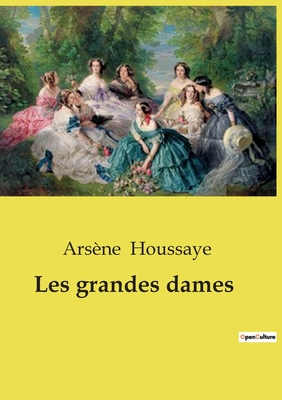 Les Grandes Dames - Houssaye, Ars?ne