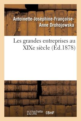 Les Grandes Entreprises Au Xixe Si?cle - Drohojowska, Antoinette-Jos?phine-Fran?oise-Anne