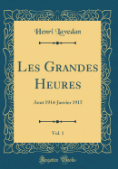 Les Grandes Heures, Vol. 1: Aout 1914-Janvier 1915 (Classic Reprint)