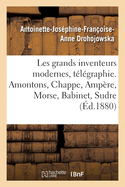 Les Grands Inventeurs Modernes, T?l?graphie. Amontons, Chappe, Amp?re, Morse, Babinet, Sudre