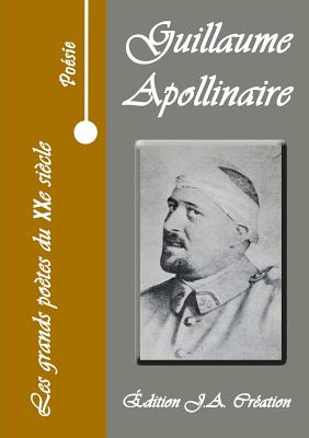 Les Grands Poetes Du Xxe Siecle - Guillaume Apollinaire - Apollinaire, Guillaume