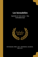 Les Hirondelles: Op?rette En Trois Actes = Das Schwalbennest