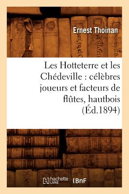 Les Hotteterre Et Les Ch?deville: C?l?bres Joueurs Et Facteurs de Fl?tes, Hautbois, (?d.1894) - Thoinan, Ernest