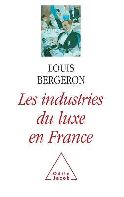 Les Industries Du Luxe En France - Bergeron, Louis