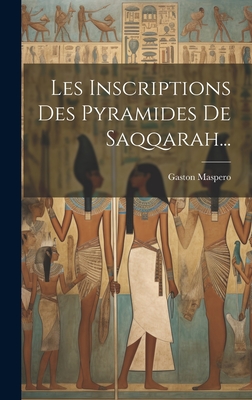 Les Inscriptions Des Pyramides de Saqqarah... - Maspero, Gaston