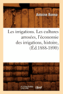 Les Irrigations. Les Cultures Arros?es, l'?conomie Des Irrigations, Histoire, (?d.1888-1890)