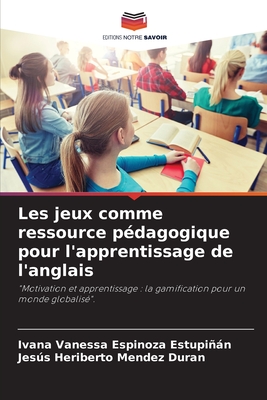 Les jeux comme ressource p?dagogique pour l'apprentissage de l'anglais - Espinoza Estupin, Ivana Vanessa, and Mendez Duran, Jess Heriberto