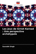 Les jeux de Girish Karnad: Une perspective archtypale